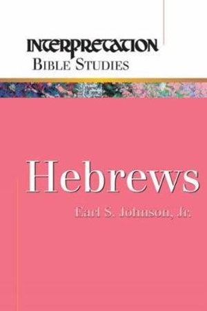 Hebrews : Interpretation Bible Studies - Earl S. Johnson