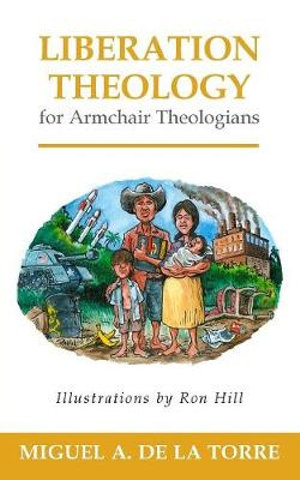 Liberation Theology for Armchair Theologians : Armchair Theologians - Miguel A. de la Torre