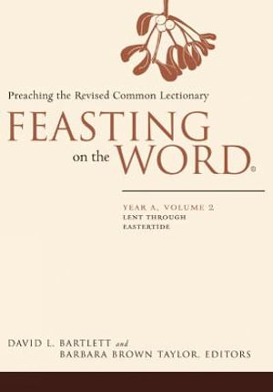 Feasting on the Word : Year A, Volume 2: Lent Through Eastertide - David L. Bartlett