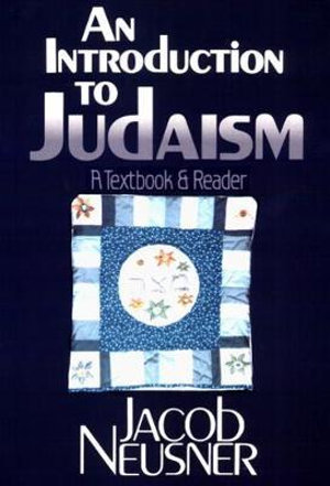 An Introduction to Judaism : A Textbook and Reader - Jacob Neusner