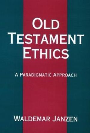 Old Testament Ethics : A Paradigmatic Approach - Waldemar Janzen