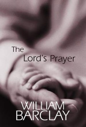 The Lord's Prayer : William Barclay Library - William Barclay