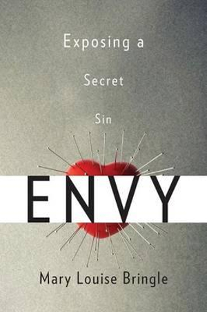 Envy : Exposing a Secret Sin - Mary Louise Bringle