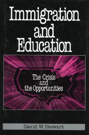 Immigration and Education : The Crisis and the Opportunities - David W. Stewart