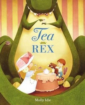 Tea Rex : A Rex Book - Molly Idle