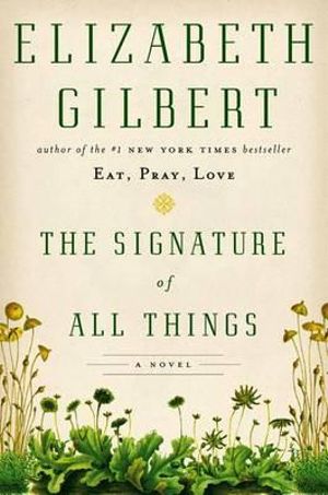 The Signature of All Things - Elizabeth Gilbert