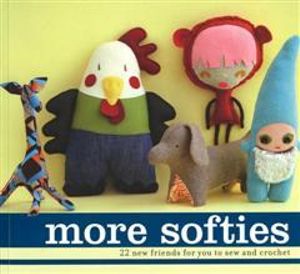 More Softies : 22 New Friends for You to Sew and Crochet - Anon