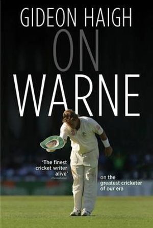 On Warne : Shane Warne's Life Story - Gideon Haigh