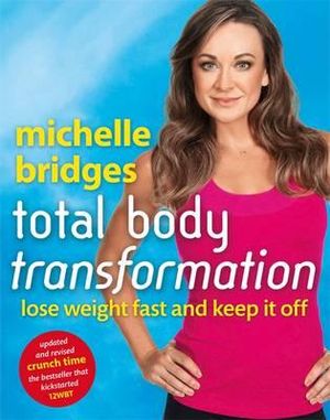 Michelle Bridges Total Body Transformation : Revised and updated edition of Crunch Time - Michelle Bridges