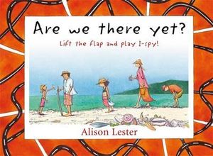 Are We There Yet? : Lift the Flap and Play I-Spy - Alison Lester