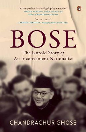 Bose : The Untold Story of an Inconvenient Nationalist | Subhas Chandra Bose Biography | Penguin Books, Indian History - Chandrachur Ghose