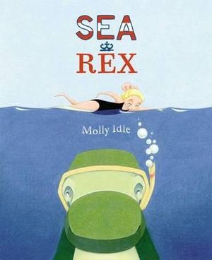 Sea Rex : A Rex Book - Molly Idle