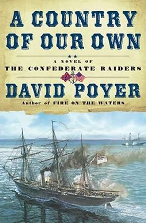 A Country of Our Own : A Novel of the Confederate Raiders - David Poyer