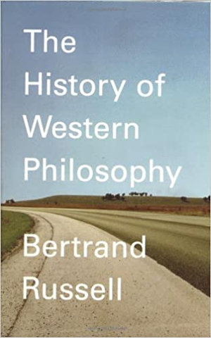 A History of Western Philosophy : And Its Connection with Political and Social Circumstances from the Earliest Times to the Present Day - Bertrand Russell