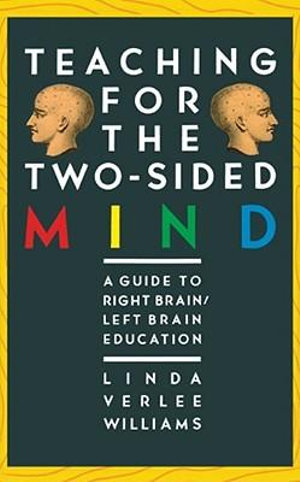 Teaching for the Two-Sided Mind : A Guide to Right Brain/Left Brain Education - Linda V Williams