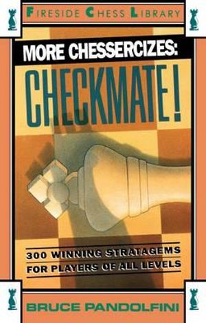 More Chessercizes: Checkmate : 300 Winning Strategies for Players of All Levels - Bruce Pandolfini