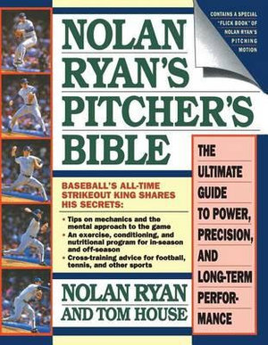 Nolan Ryan's Pitcher's Bible : The Ultimate Guide to Power, Precision, and Long-Term Performance - Nolan Ryan