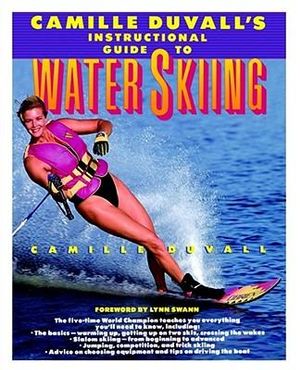 Camille Duvall's Instructional Guide to Water Skiing - Camille Duvall