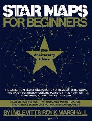 Star Maps for Beginners : 50th Anniversary Edition - Theodore Levitt