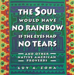 Soul Would Have No Rainbow if the Eyes Had No Tears and Other Native American PR - Guy Zona