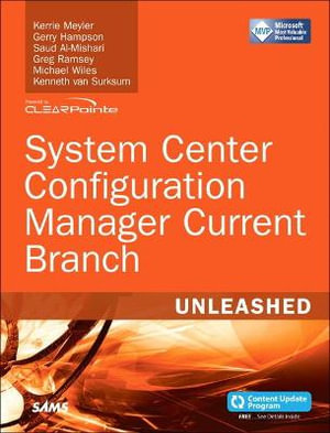 System Center Configuration Manager Current Branch Unleashed : Unleashed - Kerrie Meyler