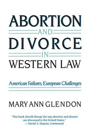 Abortion and Divorce in Western Law - Mary Ann Glendon