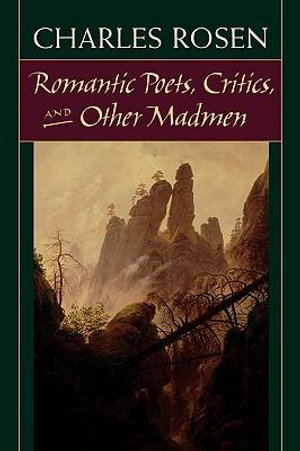 Romantic Poets, Critics, and Other Madmen - Charles Rosen