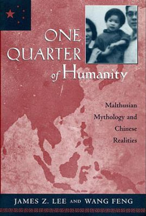 One Quarter of Humanity : Malthusian Mythology and Chinese Realities, 1700-2000 - James Z. Lee