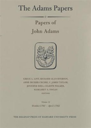 Papers of John Adams, Volume 12 : October 1781 - April 1782 - John Adams