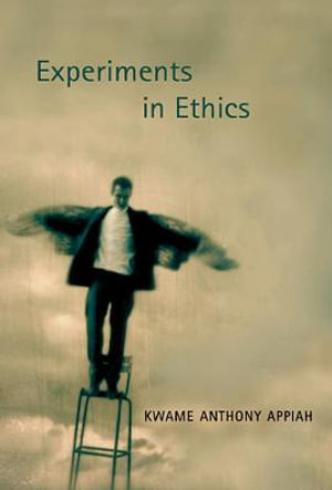 Experiments in Ethics : Mary Flexner Lectures of Bryn Mawr College - Kwame Anthony Appiah