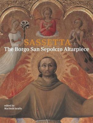 Sassetta : The Borgo San Sepolcro Altarpiece - Machtelt Israels