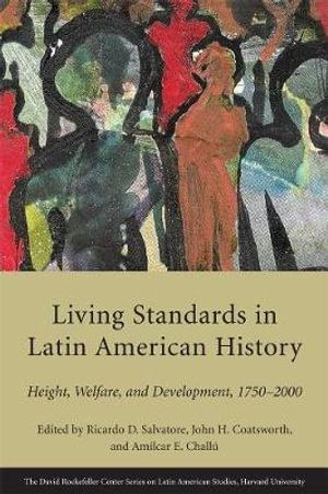 Living Standards in Latin American History : Height, Welfare, and Development, 1750-2000 - Ricardo D. Salvatore