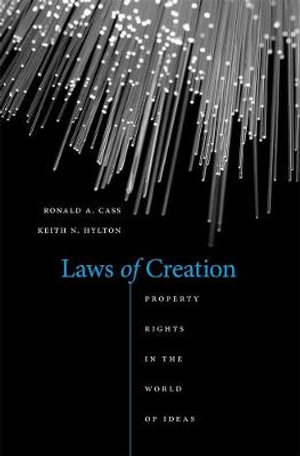 Laws of Creation : Property Rights in the World of Ideas - Ronald A. Cass