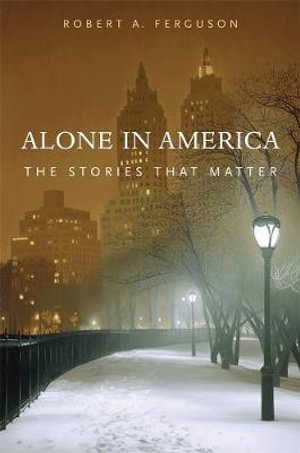 Alone in America : The Stories That Matter - Robert A. Ferguson