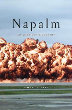 Napalm : An American Biography - Robert M. Neer