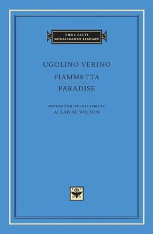 Fiammetta. Paradise : Tatti Renaissance Library - Ugolino Verino