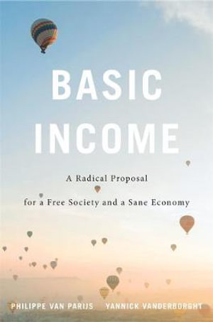 Basic Income : A Radical Proposal for a Free Society and a Sane Economy - Philippe Van Parijs