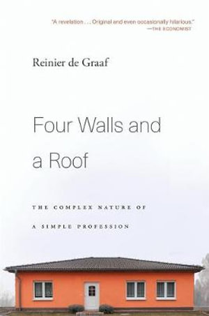 Four Walls and a Roof : The Complex Nature of a Simple Profession - Reinier de Graaf