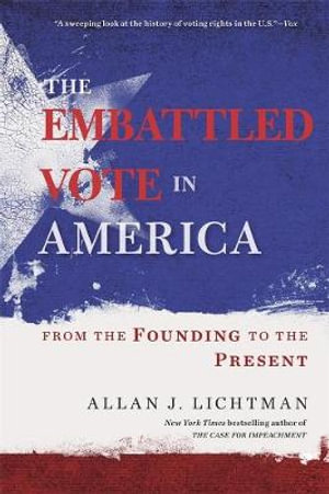 The Embattled Vote in America : From the Founding to the Present - Allan J. Lichtman