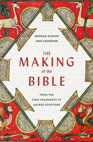 The Making of the Bible : From the First Fragments to Sacred Scripture - Konrad Schmid