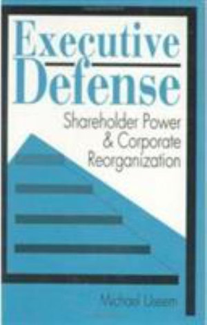 Executive Defense : Shareholder Power and Corporate Reorganization - Michael Useem