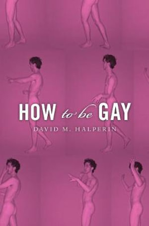 How To Be Gay - David M. Halperin