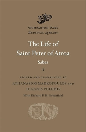 The Life of Saint Peter of Atroa : Dumbarton Oaks Medieval Library - Sabas