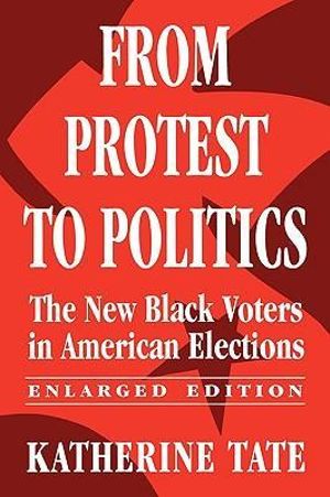 From Protest to Politics : The New Black Voters in American Elections - Katherine Tate