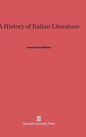 A History of Italian Literature : Revised Edition - Ernest Hatch Wilkins