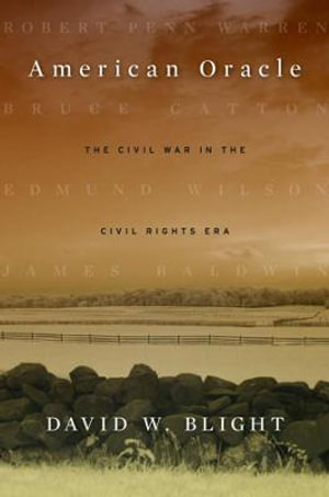 American Oracle : The Civil War in the Civil Rights Era - David W. Blight