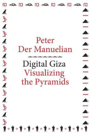 Digital Giza :  Visualizing the Pyramids - Peter Der Manuelian