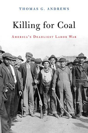 Killing for Coal : America's Deadliest Labor War - Thomas G. Andrews