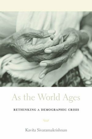 As the World Ages : Rethinking a Demographic Crisis - Kavita Sivaramakrishnan