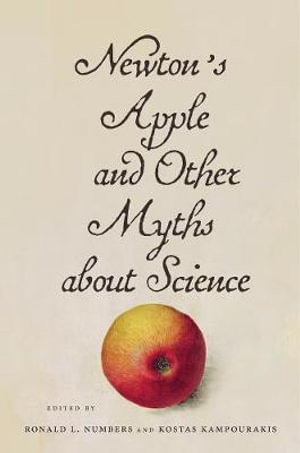 Newton's Apple and Other Myths about Science - Ronald L. Numbers